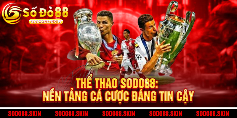 Thể Thao Sodo88 - Cá cược ĐỈNH CAO, tỷ lệ SIÊU KHỦNG, thắng lớn CỰC ĐÃ 2 Thể Thao Sodo88: Nền Tảng Cá Cược Đáng Tin Cậy