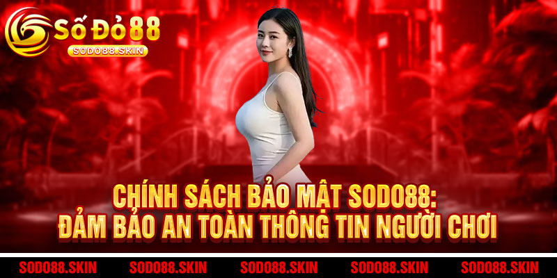 Chính Sách Bảo Mật Sodo88 - Bảo vệ tuyệt đối, an tâm trọn vẹn 1 Chính Sách Bảo Mật Sodo88: Đảm Bảo An Toàn Thông Tin Người Chơi