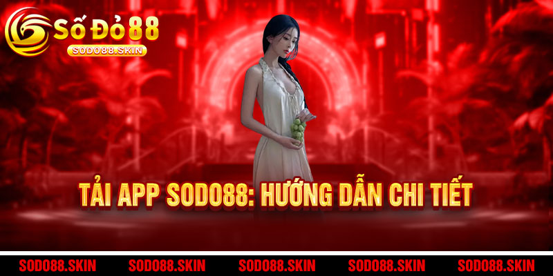Tải App Sodo88 – Ưu đãi khủng, chơi mọi lúc mọi nơi, thắng cực đã 2 Tải App Sodo88: Hướng dẫn chi tiết