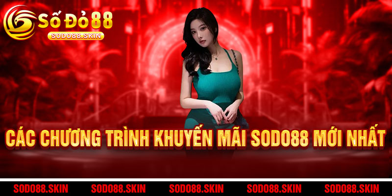 Khuyến mãi Sodo88 - Ưu đãi KHỦNG, thưởng NÓNG, chơi ĐÃ - Đăng ký ngay kẻo lỡ 2 Các chương trình khuyến mãi Sodo88 mới nhất