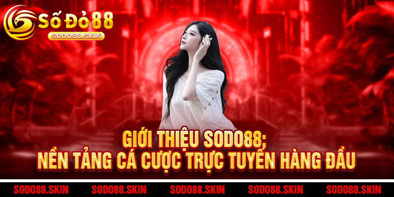 Giới Thiệu Sodo88 - Điểm đến cá cược đỉnh cao, uy tín hàng đầu 1 Giới Thiệu Sodo88: Nền Tảng Cá Cược Trực Tuyến Hàng Đầu