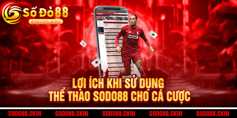 Thể Thao Sodo88 - Cá cược ĐỈNH CAO, tỷ lệ SIÊU KHỦNG, thắng lớn CỰC ĐÃ 3 Lợi Ích Khi Sử Dụng Thể Thao Sodo88 Cho Cá Cược